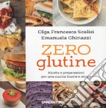 Zero glutine. Ricette e preparazioni per una cucina buona e sicura. Nuova ediz. libro