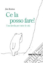 Ce la posso fare! Una favola per tutte le età libro