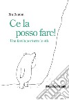 Ce la posso fare! Una favola per tutte le età libro