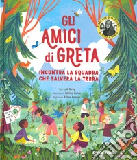 Gli amici di Greta. Incontra la squadra che salverà la Terra. Ediz. a colori libro