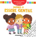 Imparo a essere gentile. Solleva le alette e scopri la gentilezza. Ediz. a colori libro