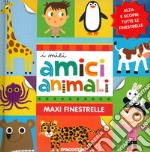 I miei amici animali. Maxi finestrelle. Ediz. a colori