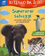 Supereroi selvaggi. Avventure nella natura per piccoli lettori libro