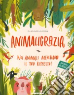 Animalicrazia. Noi animali meritiamo il tuo rispetto! Ediz. a colori libro