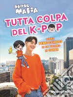 Tutta colpa del K-POP. Diario pannocchioso di un italiano in Corea