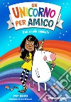 Una scuola speciale. Un unicorno per amico libro