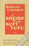 Il sogno di scrivere. Perché lo abbiamo tutti. Perché è giusto realizzarlo libro di Cotroneo Roberto