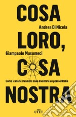 Cosa loro, cosa nostra. Come le mafie straniere sono diventate un pezzo d'Italia libro