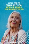 Non c'è tempo per essere tristi libro