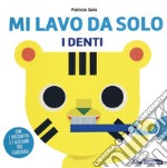 Mi lavo da solo i denti. Ediz. a colori libro