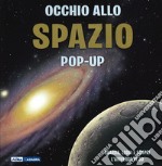 Occhio allo spazio. Libro pop-up. Ediz. a colori libro