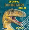 Occhio ai dinosauri. Libro pop-up. Ediz. a colori libro