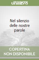 Nel silenzio delle nostre parole libro