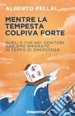 Mentre la tempesta colpiva forte. Quello che noi genitori abbiamo imparato in tempo di emergenza libro