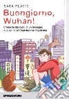 Buongiorno, Wuhan! Cronache (da casa) di un teenager, due gatti e WeChat durante l'epidemia libro