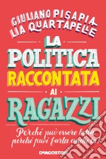 La politica raccontata ai ragazzi. Perché può essere bella, perché puoi farla anche tu!