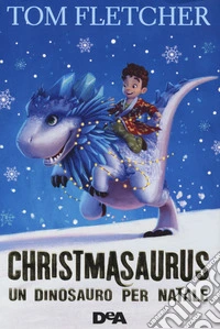 Christmasaurus. Un dinosauro per Natale libro