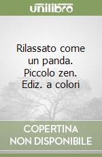 Rilassato come un panda. Piccolo zen. Ediz. a colori libro