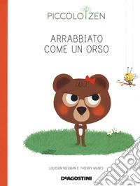 Arrabbiato come un orso. Piccolo zen. Ediz. a colori libro