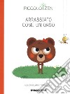 Arrabbiato come un orso. Piccolo zen. Ediz. a colori libro