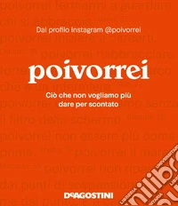 Poivorrei. Ciò che non vogliamo più dare per scontato libro