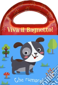 Che rumore! Viva il bagnetto! Ediz. a colori libro