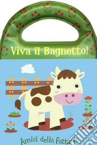 Amici della fattoria. Viva il bagnetto! Ediz. a colori libro