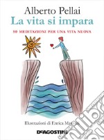 La vita si impara. 50 meditazioni per una vita nuova libro