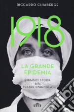 1918. La grande epidemia. Quindici storie della febbre spagnola libro