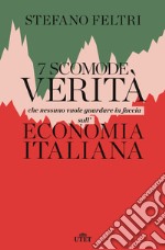 7 scomode verità che nessuno vuole guardare in faccia sull'economia italiana libro