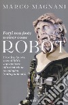 Fatti non foste a viver come robot. Crescita, lavoro, sostenibilità: sopravvivere alla rivoluzione tecnologica (e alla pandemia) libro