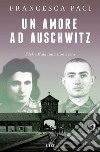 Un amore ad Auschwitz. Edek e Mala: una storia vera libro