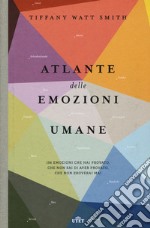 Atlante delle emozioni umane. 156 emozioni che hai provato, che non sai di aver provato, che non proverai mai libro