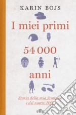 I miei primi 54.000 anni. Storia della mia famiglia e del nostro DNA libro