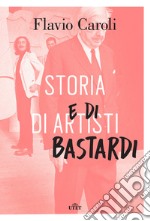 Storia di artisti e di bastardi libro