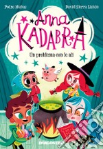 Un problema con le ali. Anna Kadabra libro