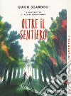 Oltre il sentiero. Nuova ediz. libro