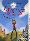 Lucas dalle ali rosse. Nuova ediz. libro