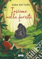 Insieme nella foresta. Ediz. a colori libro