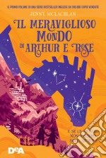 Il meraviglioso mondo di Arthur e Rose libro