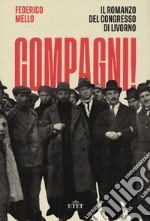 Compagni! Il romanzo del congresso di Livorno libro