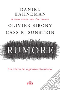 Rumore. Un difetto del ragionamento umano