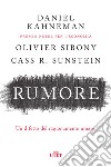 Rumore. Un difetto del ragionamento umano libro di Kahneman Daniel Sibony Olivier Sunstein Cass R.