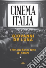 Cinema Italia. I film che hanno fatto gli italiani libro