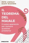 Il teorema del maiale. Il nuovo approccio per risolvere qualsiasi problema libro