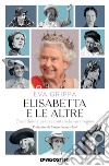 Elisabetta e le altre. Dieci donne per raccontare la vera regina libro di Grippa Eva