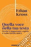 Quella voce nella tua testa. Perché è importante capirla e come fartela amica libro