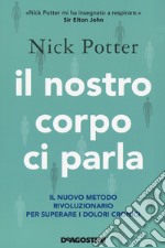 Il nostro corpo ci parla. Il nuovo metodo rivoluzionario per superare i dolori cronici libro