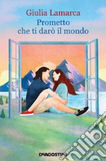 Prometto che ti darò il mondo libro