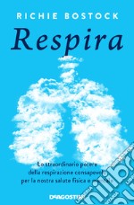 Respira. Lo straordinario potere della respirazione consapevole per la nostra salute fisica e mentale libro